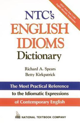 Ntc’s English Idioms Dictionary by Spears, Richard A.; Kirkpatrick, Betty