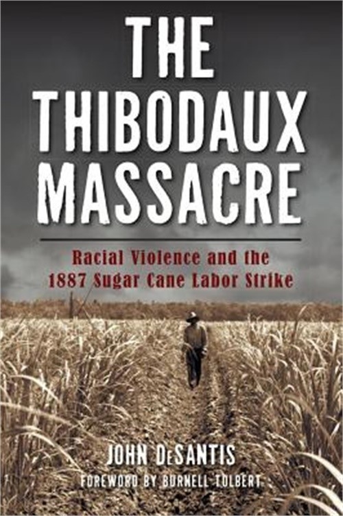 The Thibodaux Massacre: Racial Violence and the 1887 Sugar Cane Labor Strike (Pa