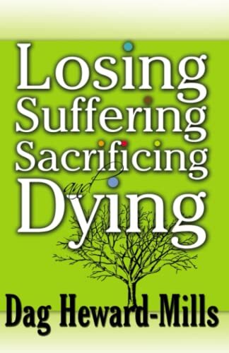 Losing, Suffering, Sacrificing and Dying By Dag Heward-Mills