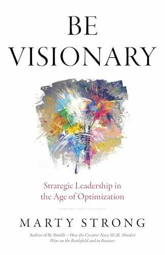 Be Visionary: Strategic Leadership in – Paperback, by Strong Marty – Very Good