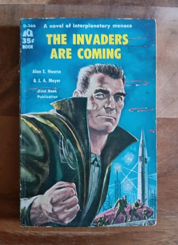 The Invaders Are Coming ~ Alan E. Nourse J. A. Meyer. 1959 1st Ace Book D-366 PB