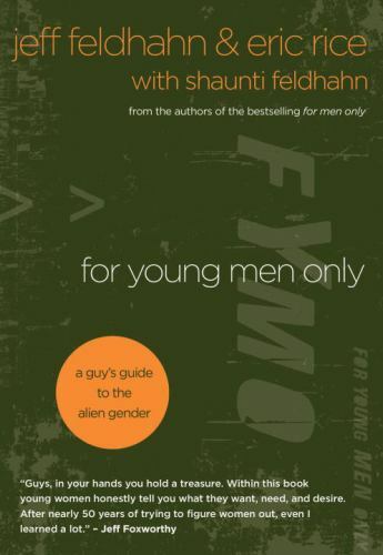 For Young Men Only: A Guy’s Guide to the Alien Gender by Feldhahn, Jeff,Rice, E