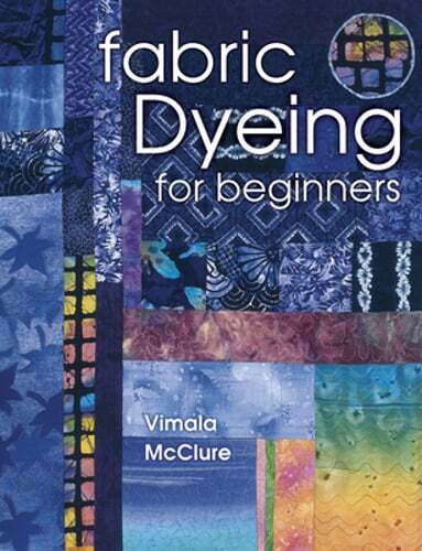 Fabric Dyeing for Beginners by Vimala McClure: Used