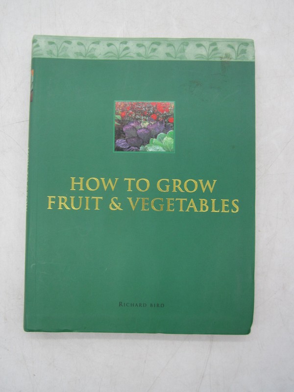 How to Grow Fruit and Vegetables by Richard Bird Anness Publishing 2004 SC