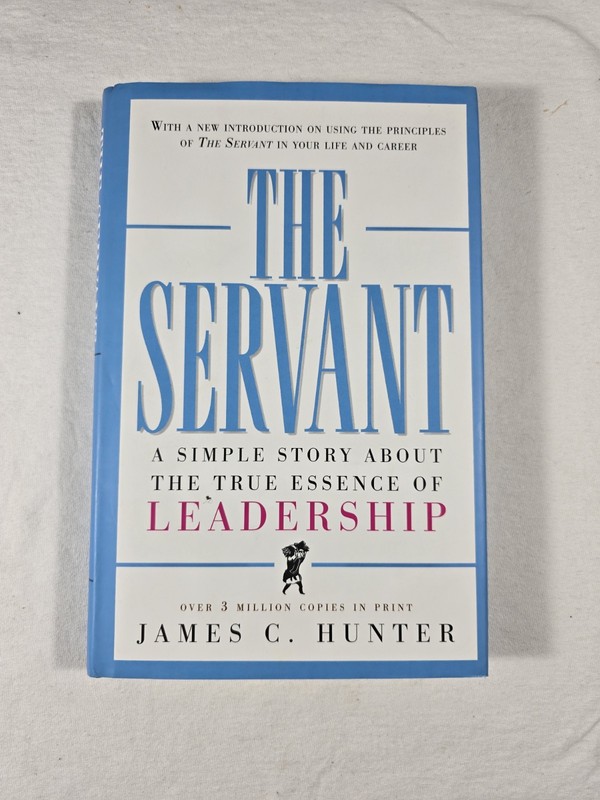 The Servant A Simple Story About the True Essence of Leadership James C. Hunter