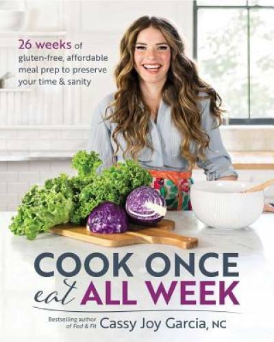 Cook Once, Eat All Week: 26 Weeks of Gluten-Free, Affordable Meal Prep t – GOOD