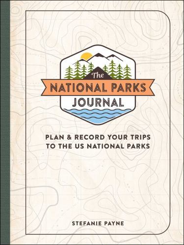 The National Parks Journal: Plan & Record- 1507218095, Stefanie Payne, hardcover