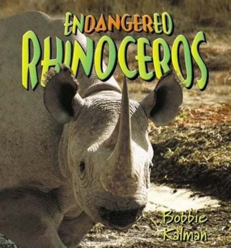 Endangered Rhinoceroses (Earth’s Endangered Animals) – library Kalman, Bobbi…