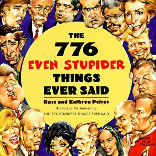 The 776 Even Stupider Things Ever Said by