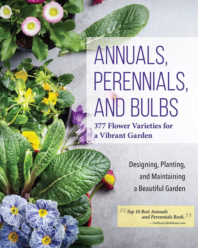 Annuals, Perennials, and Bulbs: 377 Flower Varieties for a Vibrant Garden (C…