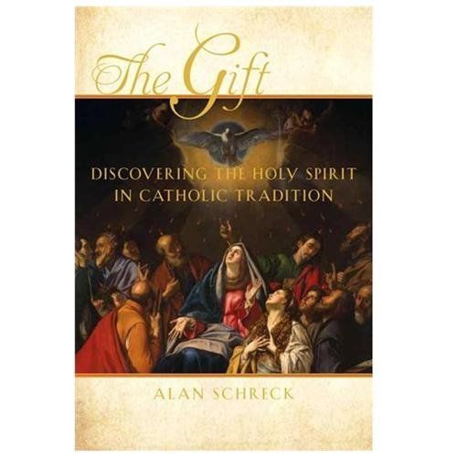 The Gift: Discovering the Holy Spirit in Catholic Tradition Schreck, Dr. Alan P