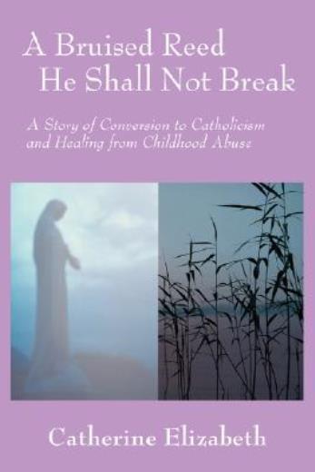 A Bruised Reed He Shall Not Break: A Story Of Conversion To Catholicism And…