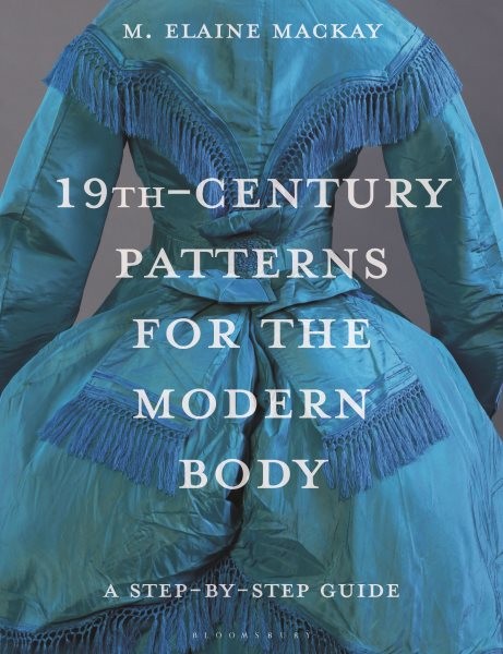 19th-Century Patterns for the Modern Body : A Step-by-Step Guide, Paperback b…