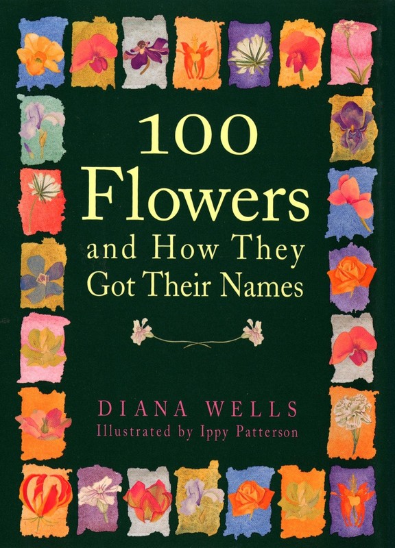 100 Flowers and How They Got Their Names – hardcover Wells, Diana|Patterson,…