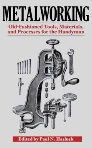 Metalworking: Tools, Materials, and Processes for the Handyman – GOOD