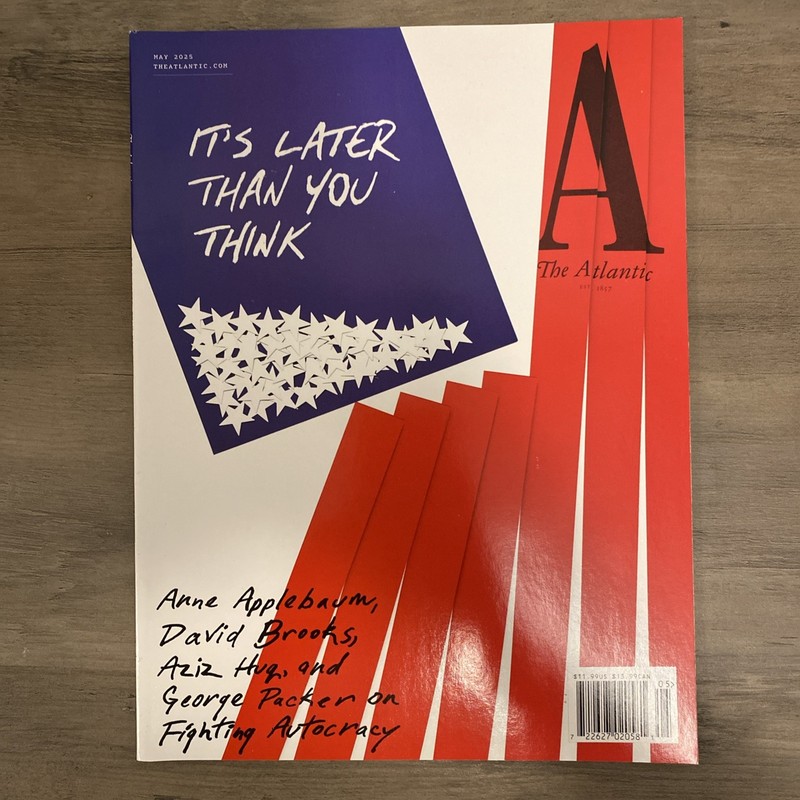 THE ATLANTIC MAGAZINE MAY 2025 Its Later Than You Think