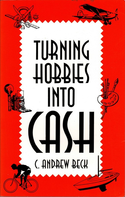 Turning Hobbies into Cash by C. Andrew Beck Excellent Condition Trade Paperback