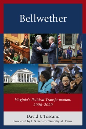 Bellwether: Virginia’s Political Transformation, 2006-2020 by David J Toscano