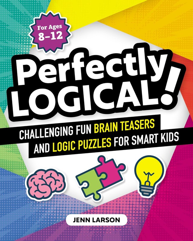 Perfectly Logical!: Challenging Fun Brain Teasers and Logic Puzzles for Smar…