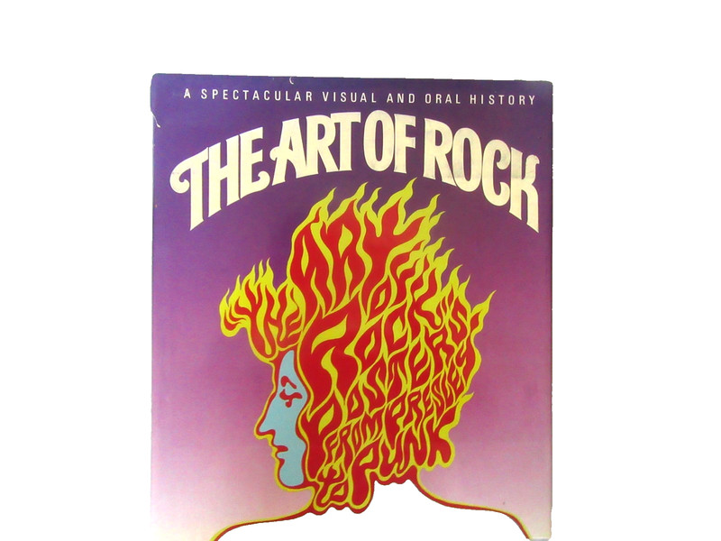 The Art of Rock: Posters from Presley to Punk by Paul Grushkin