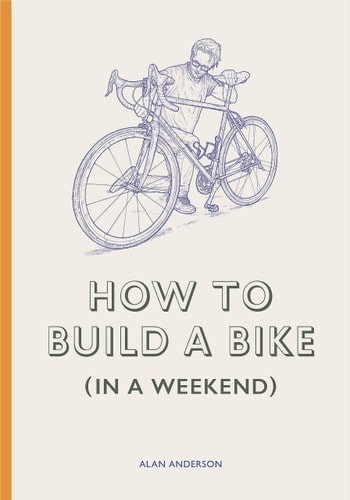 How to Build a Bike (in a Weekend) by Alan Anderson (hardcover)