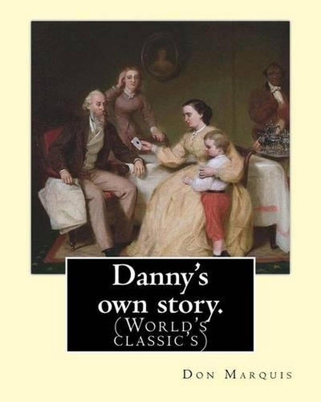 Danny’s own story. By: Don Marquis. A NOVEL: Illustrated By: E. W. Kemble (Edwar