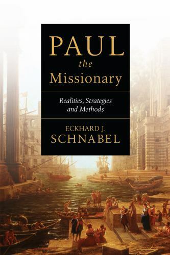 Paul the Missionary : Realities, Strategies and Methods by Eckhard J….