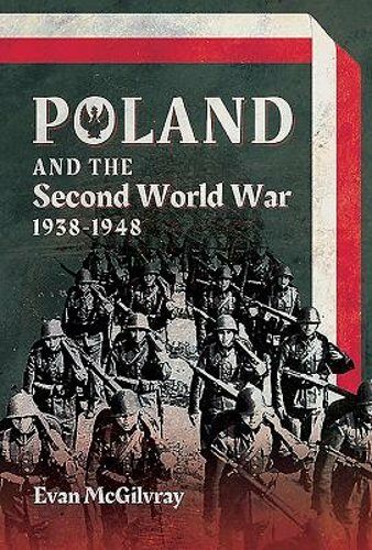 Poland and the Second World War, 1938-1948 by Evan McGilvray: New