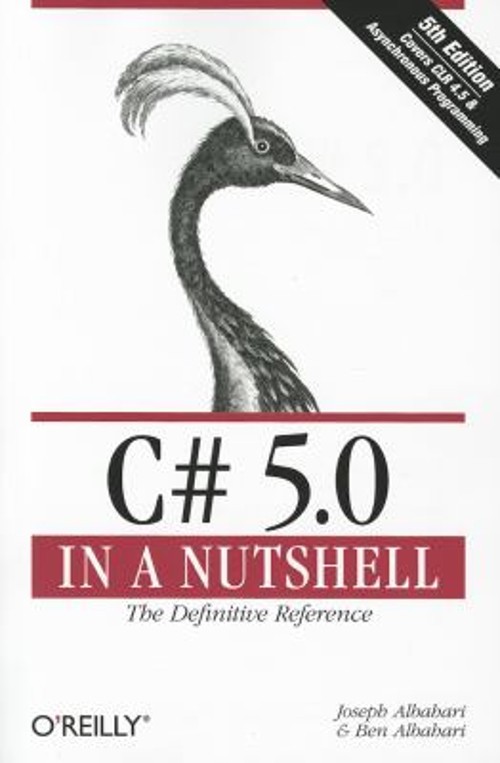 C# 5. 0 in a Nutshell : The Definitive Reference Ben, Albahari, J