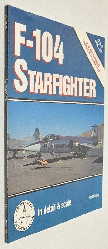 F-104 Starfighter in Detail & Scale [Lockheed’s Missile With a Man] D&S Vol. 38