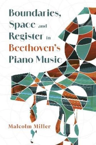 Malcolm Miller Boundaries, Space and Register in Beethoven’s Piano Mu (Hardback)