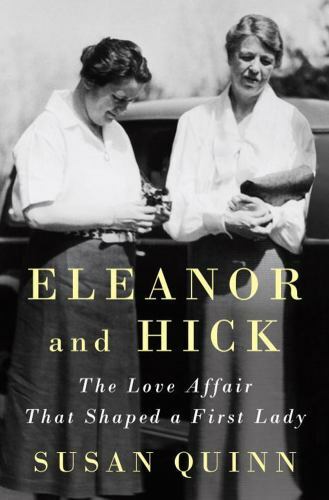 Eleanor and Hick: The Love Affair That Sh- 9781594205408, Susan Quinn, hardcover