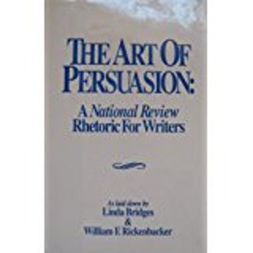 The Art of Persuasion : A National Review Rhetoric for Writers Ha