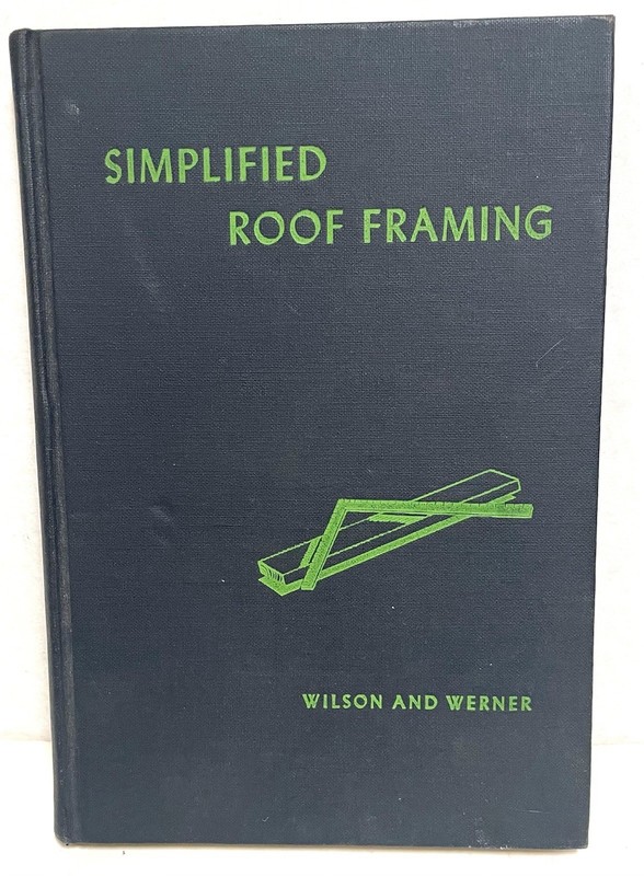 Simplified Roof Framing by J Douglas Wilson and S.O. Werner Hardcover 1948
