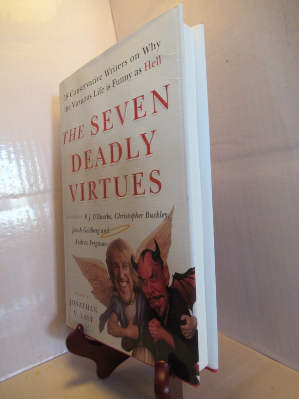 The Seven Deadly Virtues: 18 Conservative Writers on Why the Virtuous Life Is…