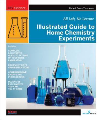 Illustrated Guide to Home Chemistry Experiments: All Lab, No Lecture (DIY Scienc