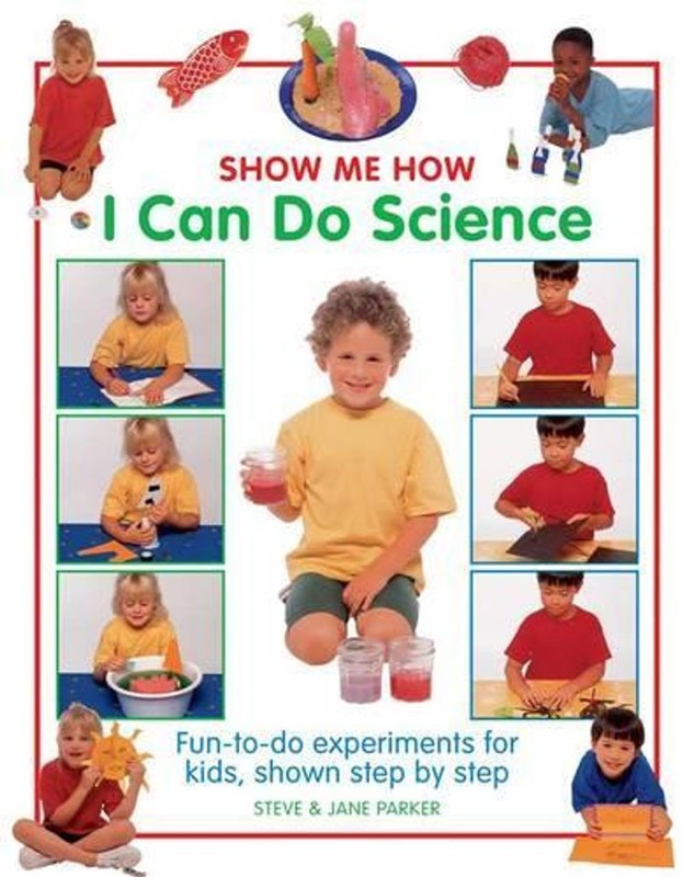 Show Me How: I can do Science: Fun-to-Do Experiments for Kids, Shown Step by Ste