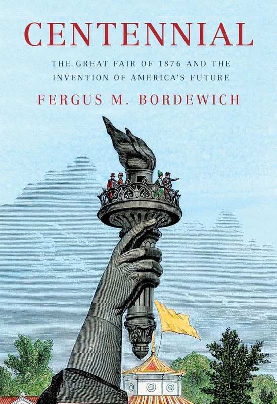 Centennial: The Great Fair of 1876 and the Invention of America’s Future