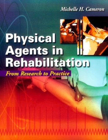 PHYSICAL AGENTS IN REHABILITATION: FROM RESEARCH TO By Cameron Michelle H. Md Pt