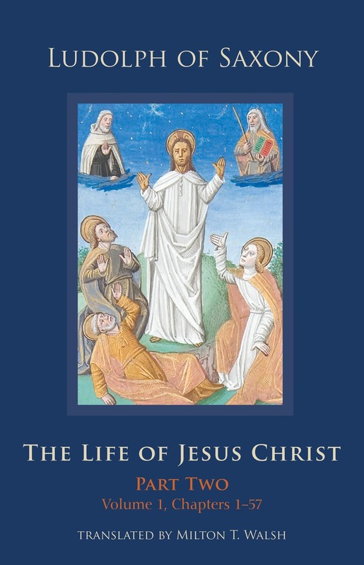 THE LIFE OF JESUS CHRIST: PART TWO, VOLUME 1, CHAPTERS 1-57 (V… Ludolph Of Sax