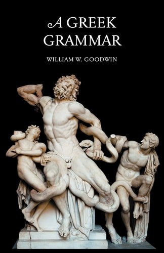 A Greek Grammar (Greek Edition) by William Watson Goodwin (paperback)