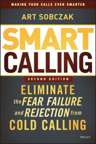 Smart Calling: Eliminate the Fear, Failure, and Rejection from Cold – GOOD