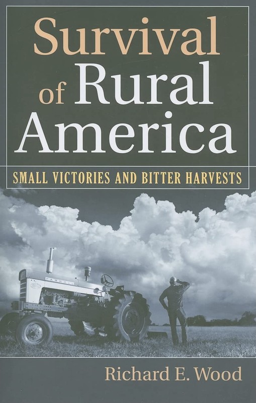 Survival of Rural America: Small Victories and Bitter Harvests – Wood, Richa…