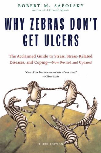 Why Zebras Don’t Get Ulcers by Sapolsky, Robert M.
