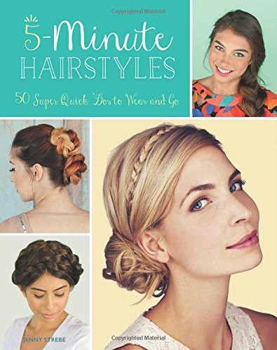 5-Minute Hairstyles: 50 Super Quick ‘Dos to Wear and Go