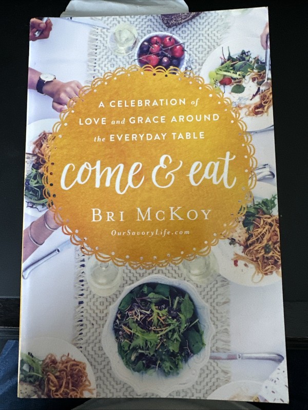 Come and Eat : A Celebration of Love and Grace Around the Everyday Table by Bri