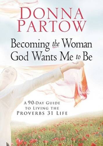 Becoming the Woman God Wants Me to Be: A 90-Day Guide to Living the – ACCEPTABLE