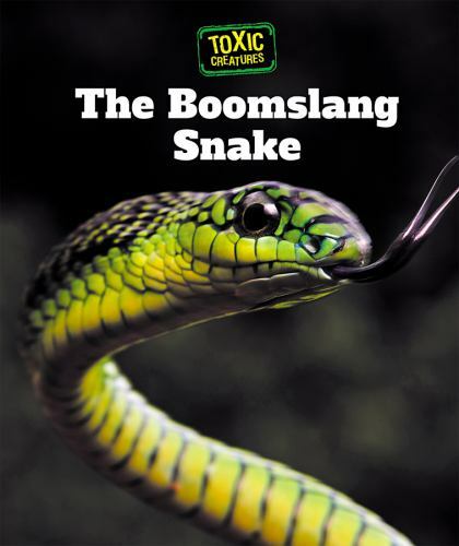 The Boomslang Snake (Toxic Creatures) by Klepeis, Alicia Z.