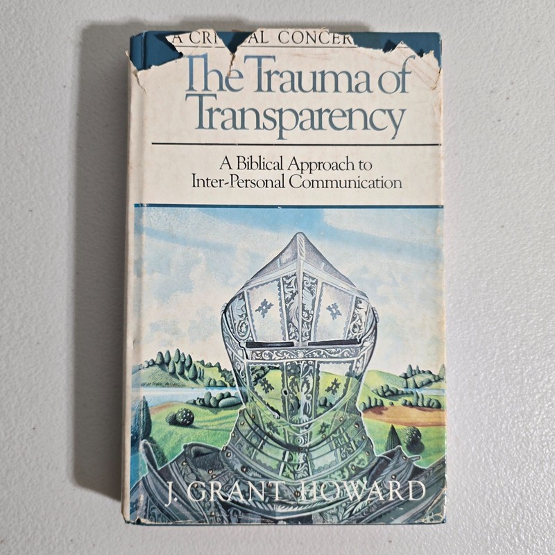 The Trauma of Transparency by Grant Howard – Hardcover Biblical Approach
