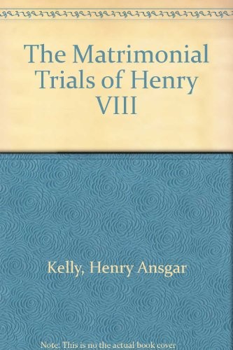 THE MATRIMONIAL TRIALS OF HENRY VIII By Henry Ansgar Kelly – Hardcover EXCELLENT